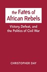 The Fates of African Rebels - Christopher Day - 9781626377615
