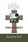 Building Christian Character Through the Hobbit - Andrew Boll - 9781626467002