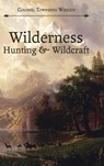Wilderness Hunting and Wildcraft - Colonel Townsend Whelen - 9781626541238
