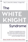 The White Knight Syndrome - Mary C Lamia ; Marilyn J Krieger - 9781626543690