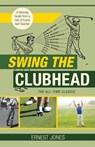 Swing the Clubhead (Golf digest classic series) - Ernest Jones - 9781626545618
