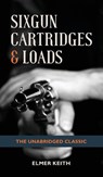 Sixgun Cartridges & Loads - Emer Keith - 9781626545687