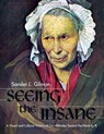 Seeing the Insane - Sander L Gilman - 9781626548763