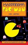 Mastering Pac-Man - Ken Uston - 9781626548978