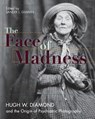 Face of Madness - Sander L Gilman ; Hugh W Diamond ; John Conolly - 9781626549234