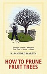 How to Prune Fruit Trees, Twentieth Edition - R Sanford Martin - 9781626549548
