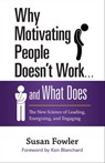 Why Motivating People Doesn't Work . . . and What Does - Susan Fowler - 9781626561847