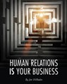 Human Relations IS Your Business - Jim Wilhelm - 9781626615700