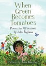 When Green Becomes Tomatoes - Julie Fogliano - 9781626727045