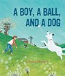 A Boy, a Ball, and a Dog - Gianna Marino - 9781626728271