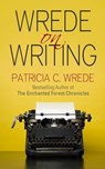 Wrede on Writing - Patricia C. Wrede - 9781626812215
