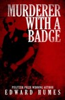 Murderer with a Badge - Edward Humes - 9781626812567