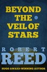 Beyond the Veil of Stars - Robert Reed - 9781626814684