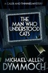 The Man Who Understood Cats - Michael Allen Dymmoch - 9781626815049