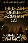 The Death of Blue Mountain Cat - Michael Allen Dymmoch - 9781626815056