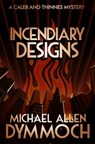 Incendiary Designs - Michael Allen Dymmoch - 9781626815179