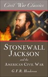 Stonewall Jackson and the American Civil War - G.F.R. Henderson - 9781626816961