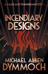 Incendiary Designs - Michael Allen Dymmoch - 9781626819375
