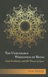 The Unbearable Wholeness of Being - Ilia Delio - 9781626980297