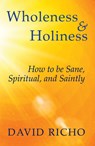 Wholeness and Holiness: How to Be Sane, Spiritual, and Saintly - David Richo - 9781626983533