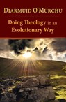 Doing Theology in an Evolutionary Way - Diarmuid O'Murchu - 9781626984042