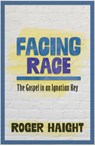 Facing Race: The Gospel in an Ignatian Key - Roger Haight - 9781626985858