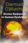 Divine Radiance in Human Evolution - Diarmuid O'Murchu - 9781626986121