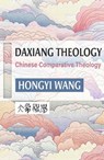 Daxiang Theology: A Chinese Comparative Theology - Hongyi Wang - 9781626986183