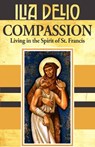 Compassion: Living in the Spirit of St.Francis - Ilia Delio - 9781626986763