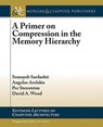 A Primer on Compression in the Memory Hierarchy - Somayeh Sardashti ; Angelos Arelakis ; Per Stenstroem ; David A. Wood - 9781627054157