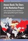 Atomic Bomb: The Story of the Manhattan Project - Bruce Cameron Reed - 9781627059909