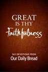 Great Is Thy Faithfulness: 365 Devotions from Our Daily Bread - Our Daily Bread - 9781627079068