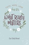 What Really Matters - Our Daily Bread - 9781627079464