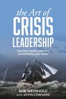 The Art of Crisis Leadership - Rob Weinhold ; Kevin Cowherd - 9781627201131