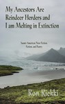 My Ancestors Are Reindeer Herders and I Am Melting In Extinction - Ron Riekki - 9781627202107
