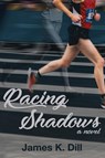 Racing Shadows - James K Dill - 9781627202428
