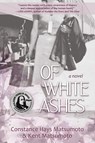 Of White Ashes - Constance Hays Matsumoto ; Kent Matsumoto - 9781627204200