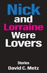 Nick and Lorraine Were Lovers - David C. Metz - 9781627205825