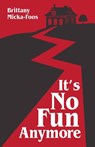 It's No Fun Anymore - Brittany Micka-Foos - 9781627205856