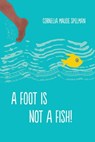 A Foot Is Not a Fish! - Cornelia Maude Spelman - 9781627261388