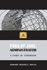 Philip Dru, Administrator - Edward Mandell House - 9781627300346