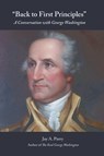 Back to First Principles - Jay a Parry ; George Washington - 9781627300964