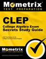 CLEP College Algebra Exam Secrets Study Guide: CLEP Test Review for the College Level Examination Program - Mometrix College Credit Test Team - 9781627337090