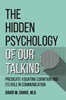 The Hidden Psychology of Our Talking - David W Shave - 9781627342681