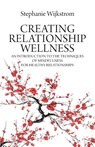 Creating Relationship Wellness - Stephanie Wijkstrom - 9781627343374