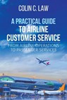 A Practical Guide to Airline Customer Service - Colin C Law - 9781627346931