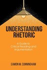 Understanding Rhetoric - Eamon M Cunningham - 9781627347051