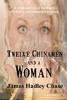 Twelve Chinamen and a Woman - James Hadley Chase - 9781627550253