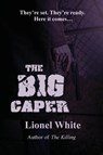 The Big Caper - Lionel White - 9781627550369