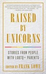Raised By Unicorns - Frank Lowe - 9781627782579